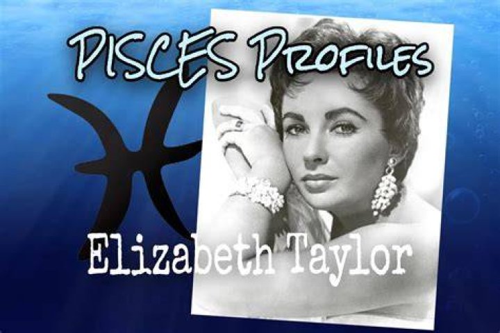 Elizabeth Taylor was a Pisces
