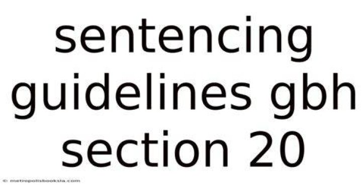 Gbh Sentencing Guidelines Section 20