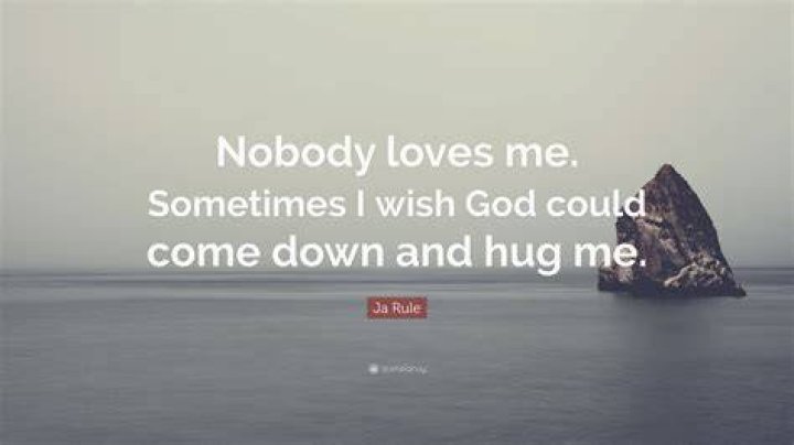Ja Rule Quote &ldquo;Nobody loves me. Sometimes I wish God could come down