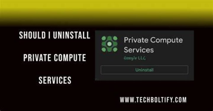 Should I Uninstall Private Compute Services? Capa Learning